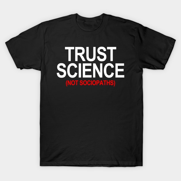 Trust Science Not Sociopaths 1.4 T-Shirt by skittlemypony